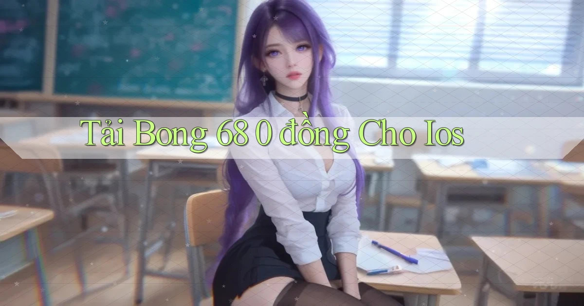 tải bong 68 0 đồng cho ios