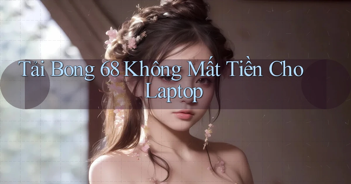 tải bong 68 không mất tiền cho laptop
