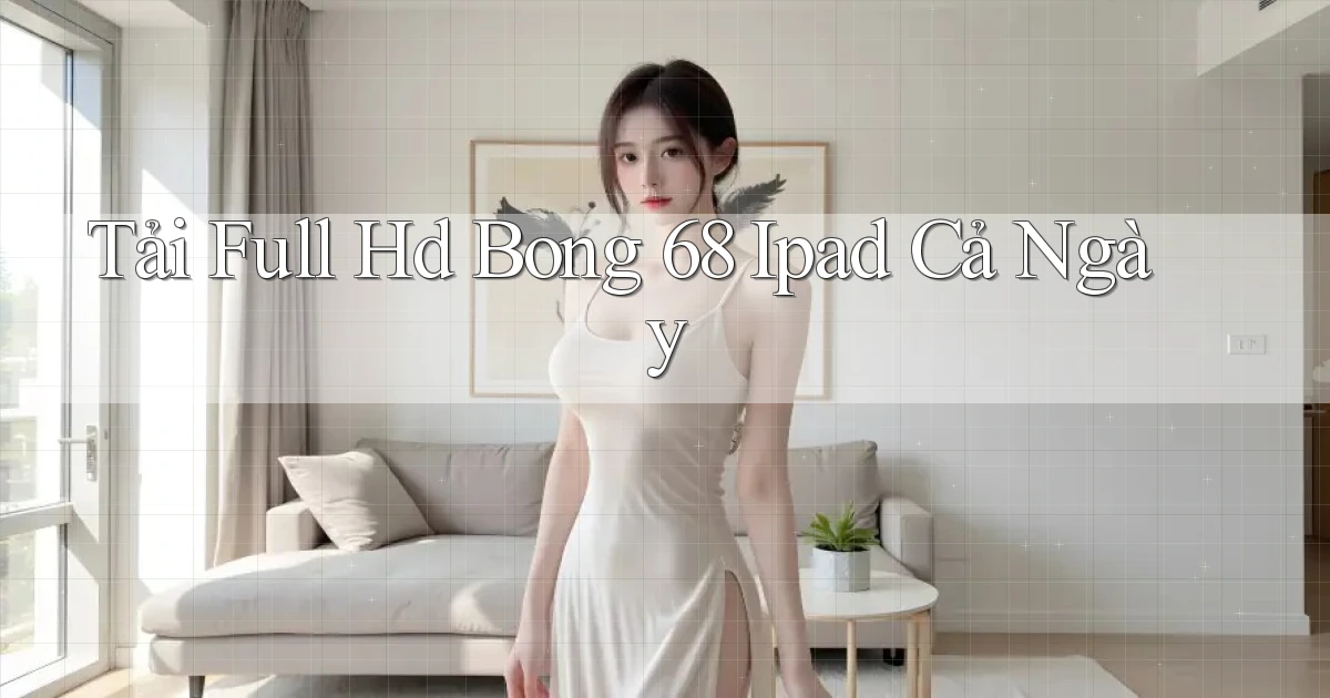tải full hd bong 68 ipad cả ngày