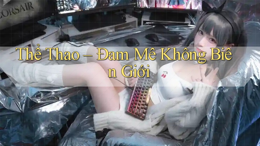 Thể Thao – Đam Mê Không Biên Giới