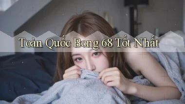 toàn quốc bong 68 tốt nhất