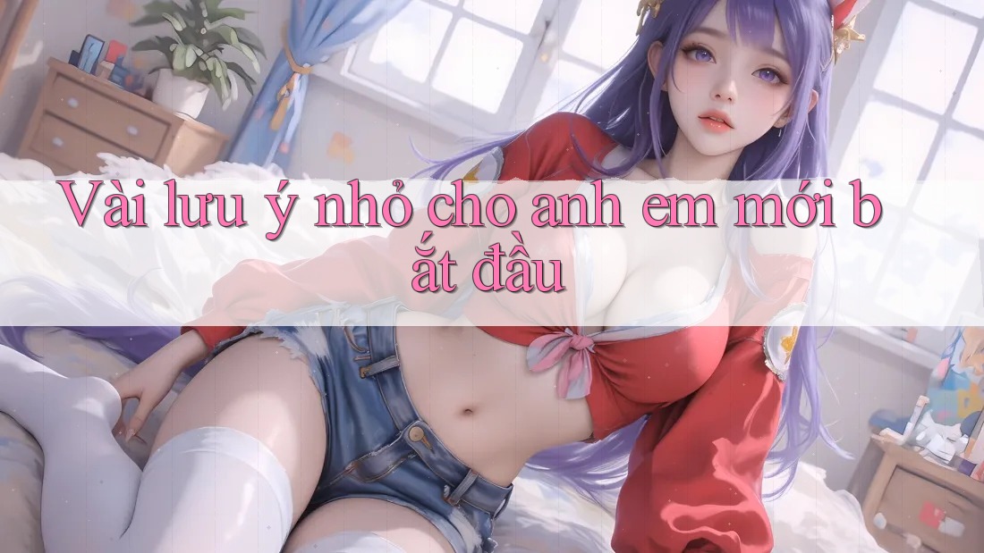 Vài lưu ý nhỏ cho anh em mới bắt đầu